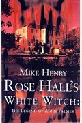 Rose Hall's White Witch: The Legend Of Annie Palmer