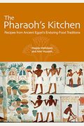 The Pharaoh's Kitchen: Recipes From Ancient Egypts Enduring Food Traditions