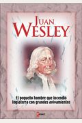 Juan Wesley: El Pequeno Hombre Que Incendio Inglaterra Con Grandes Avivamientos