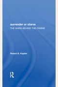 Surrender or Starve: The Wars Behind the Famine