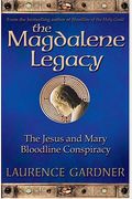 The Magdalene Legacy: The Jesus And Mary Bloodline Conspiracy