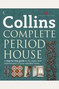 Collins Complete Period House: A Step-By-Step Guide to the Repair and Maintenance of Your Valuable Home