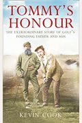 Tommy's Honor: The Story Of Old Tom Morris And Young Tom Morris, Golf's Founding Father And Son