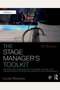 The Stage Manager's Toolkit: Templates And Communication Techniques To Guide Your Theatre Production From First Meeting To Final Performance