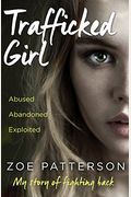 Trafficked Girl: Abused. Abandoned. Exploited. This Is My Story Of Fighting Back.
