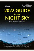 2022 Guide To The Night Sky: A Month-By-Month Guide To Exploring The Skies Above Britain And Ireland
