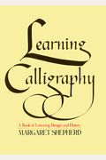 Learning Calligraphy: A Book Of Lettering, Design And History