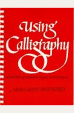 Using Calligraphy: A Workbook Of Alphabets, Projects, And Techniques. Using Calligraphy: A Workbook Of Alphabets, Projects, And Techniques.