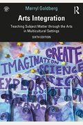Arts Integration: Teaching Subject Matter Through The Arts In Multicultural Settings