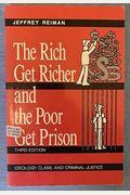 The Rich Get Richer And The Poor Get Prison: Ideology, Class, And Criminal Justice