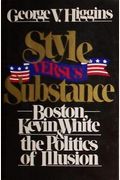 Style Versus Substance: Boston, Kevin White, And The Politics Of Illusion