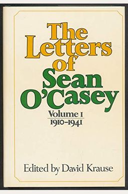 The Letters of Sean O'Casey: 1910-1941 Volume 1 (v. 1) The Letters of Sean O'Casey: 1910-1941 Volume 1 (v. 1)