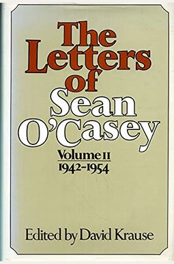 The Letters of Sean O'Casey, Vol. 2: 1942-1954 The Letters of Sean O'Casey, Vol. 2: 1942-1954