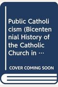 Public Catholicism (Bicentennial History of the Catholic Church in America)