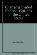 Changing United Nations: Options for the United States
