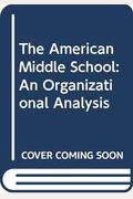 The American Middle School: An Organizational Analysis