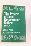 Process of Local Government Reform, 1966-74 (The New local government series ; no. 14)