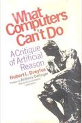 What Computers Can't Do: A Critique Of Artificial Reason,