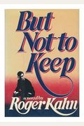 But not to keep: A novel