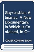 Gay/Lesbian Almanac: A New Documentary, in Which Is Contained, in Chronological Order, Evidence of the True and Fantastical History of Those Persons