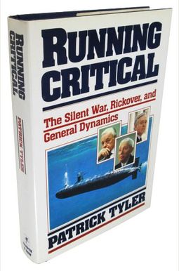 Running Critical: The Silent War, Rickover, And General Dynamics