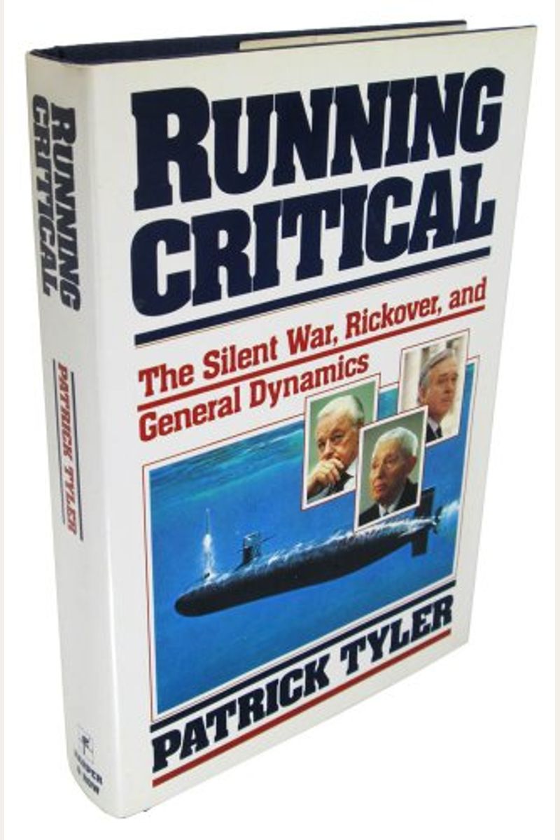 Running Critical: The Silent War, Rickover, And General Dynamics