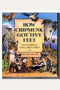 How Chipmunk Got Tiny Feet: Native American Animal Origin Stories
