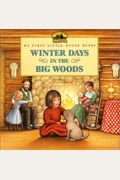 Winter Days in the Big Woods (My First Little House Books)