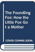 The Foundling Fox: How The Little Fox Got A Mother