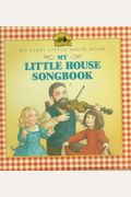 My Little House Songbook: Adapted From The Little House Books By Laura Ingalls Wilder