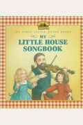 My Little House Songbook: Adapted From The Little House Books By Laura Ingalls Wilder