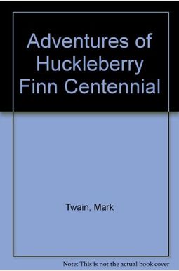 Adventures of Huckleberry Finn Centennial Adventures of Huckleberry Finn Centennial