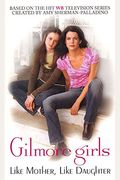 Like Mother, Like Daughter (Gilmore Girls, No. 1)