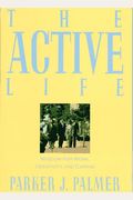 The Active Life: Wisdom For Work, Creativity, And Caring