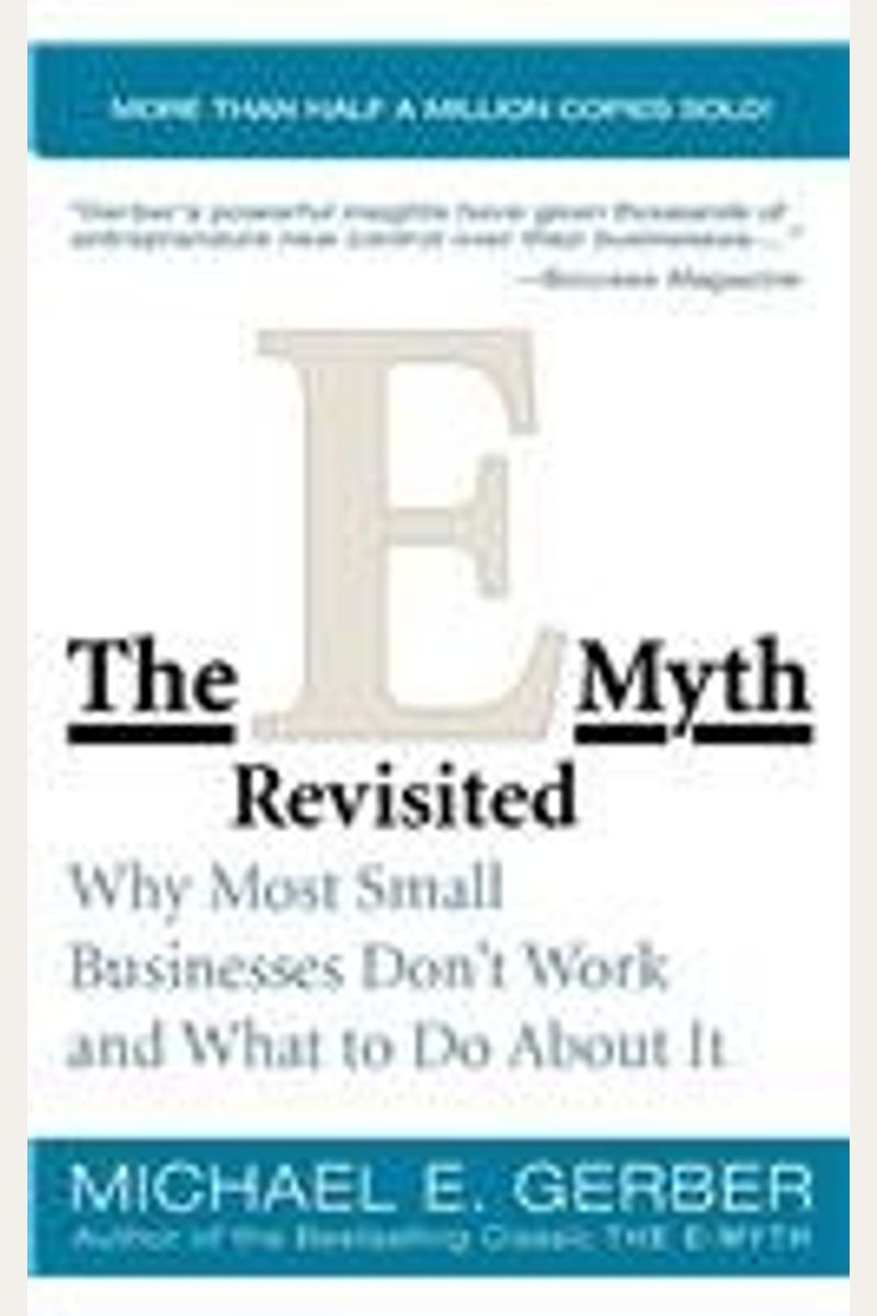 The E-Myth Revisited: Why Most Small Businesses Don't Work And What To Do About It
