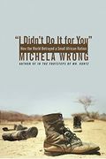 I Didn't Do It For You: How The World Betrayed A Small African Nation