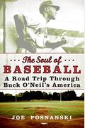 The Soul Of Baseball: A Road Trip Through Buck O&#8217;Neil&#8217;S America