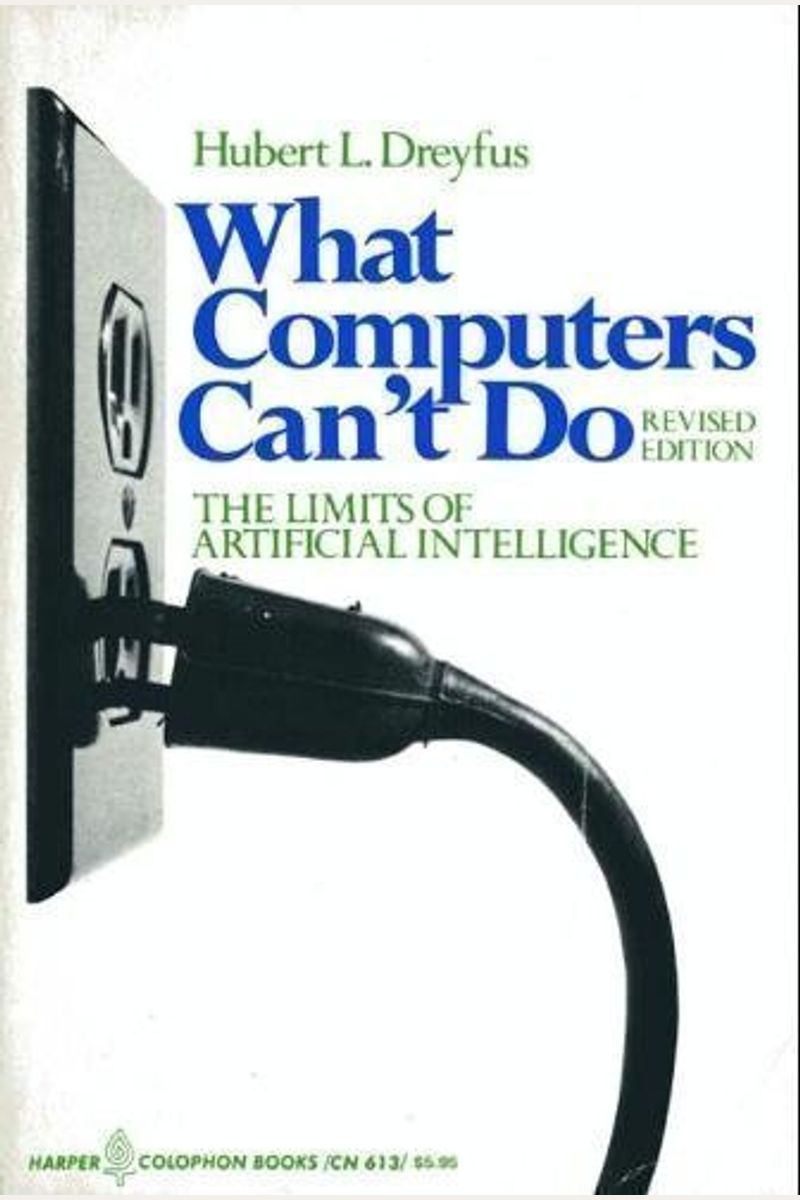 What Computers Can't Do: The Limits Of Artificial Intelligence