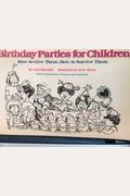 Birthday Parties for Children: How to Give Them, How to Survive Them (Colophon books)