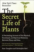 The Secret Life Of Plants: A Fascinating Account Of The Physical, Emotional, And Spiritual Relations Between Plants And Man