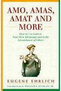 Amo, Amas, Amat, And More: How To Use Latin To Your Own Advantage And To The Astonishment Of Others