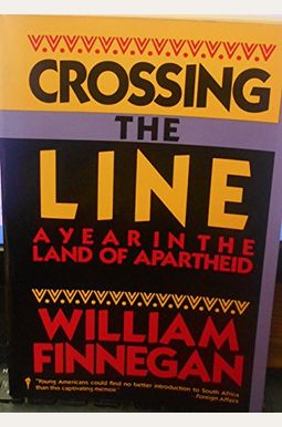 Crossing The Line: A Year In The Land Of Apartheid Crossing The Line: A Year In The Land Of Apartheid