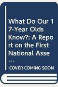 What Do Our Seventeen-Year-Olds Know?: A Report On The First National Assessment Of History And Literature