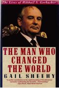 Man Who Changed the World: The Lives of Mikhail S. Gorbachev