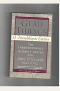 Glad Tidings: A Friendship in Letters : The Correspondence of John Cheever and John D. Weaver, 1945-1982