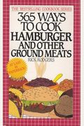 Three Hundred Sixty-Five Ways To Cook Hamburger: And Other Ground Meats