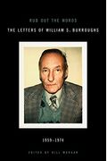 Rub Out The Words: The Letters Of William S. Burroughs 1959-1974