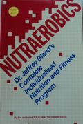 Nutraerobics: The Complete Individualized Nutrition and Fitness Program