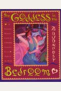 The Goddess In The Bedroom: Passionate Woman's Guide To Celebrating Sexuality Every Night Of The Week, A