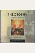 Theosophy: The Wisdom of the Ages (The Hidden Wisdom Library)